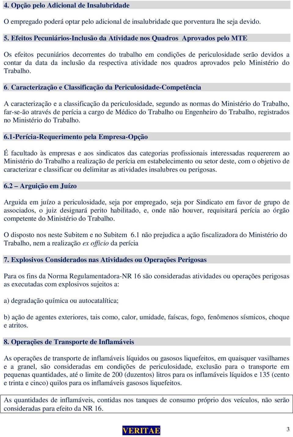 respectiva atividade nos quadros aprovados pelo Ministério do Trabalho. 6.