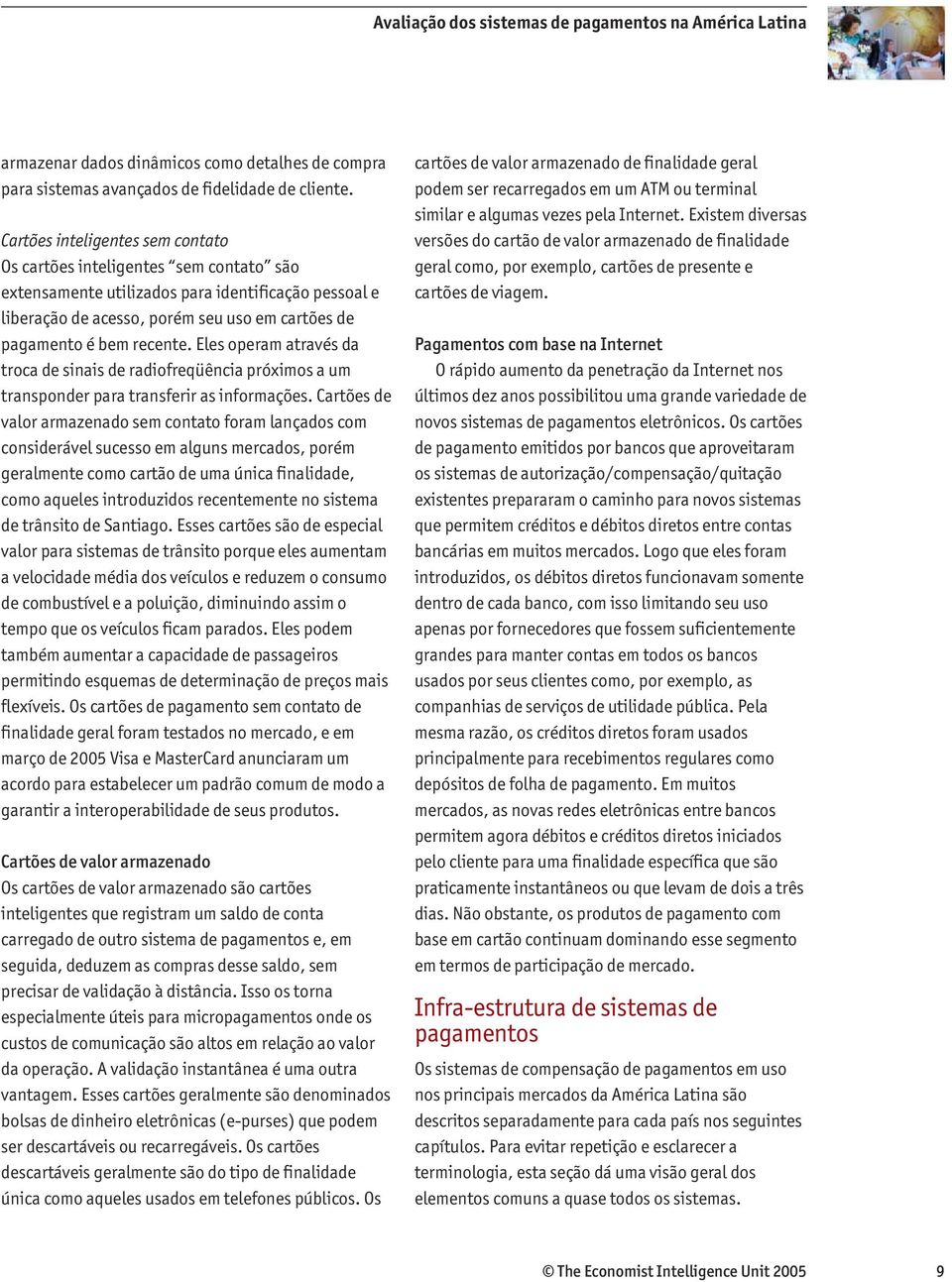 Eles operam através da troca de sinais de radiofreqüência próximos a um transponder para transferir as informações.