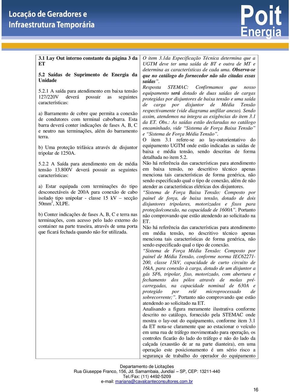 1 A saída para atendimento em baixa tensão 127/220V deverá possuir as seguintes características: a) Barramento de cobre que permita a conexão de condutores com terminal cabo/barra.