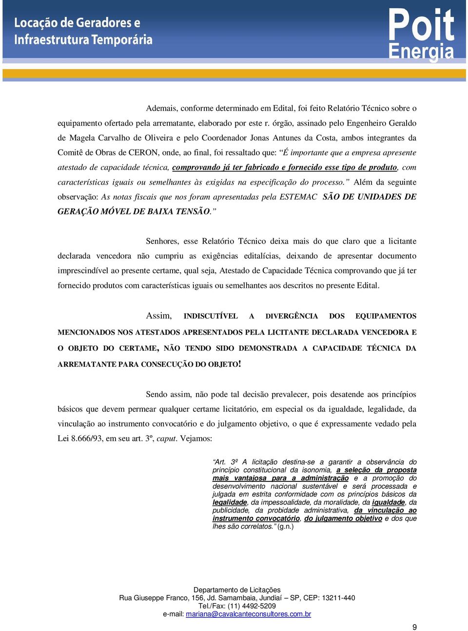 importante que a empresa apresente atestado de capacidade técnica, comprovando já ter fabricado e fornecido esse tipo de produto, com características iguais ou semelhantes às exigidas na