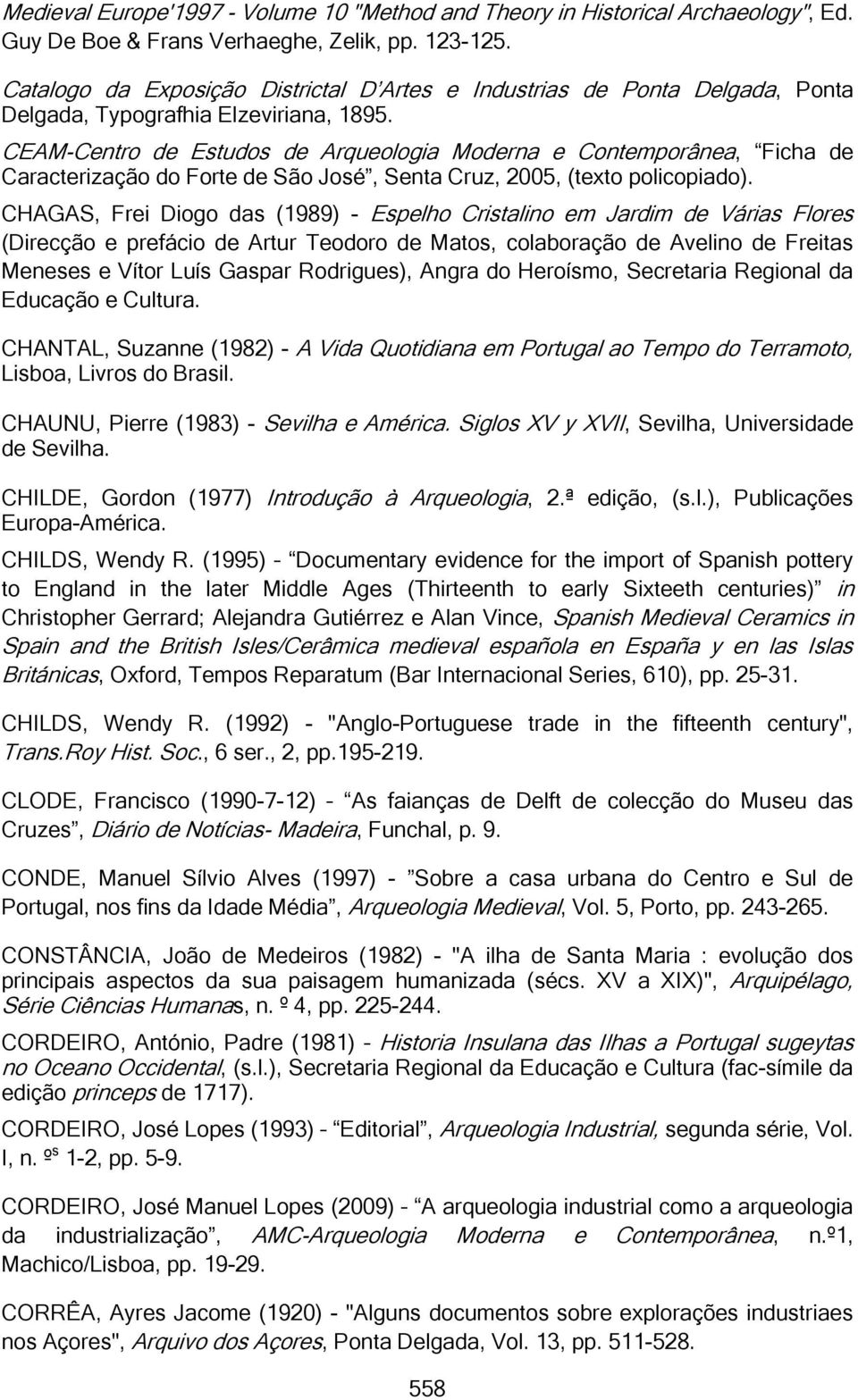 CEAM-Centro de Estudos de Arqueologia Moderna e Contemporânea, Ficha de Caracterização do Forte de São José, Senta Cruz, 2005, (texto policopiado).