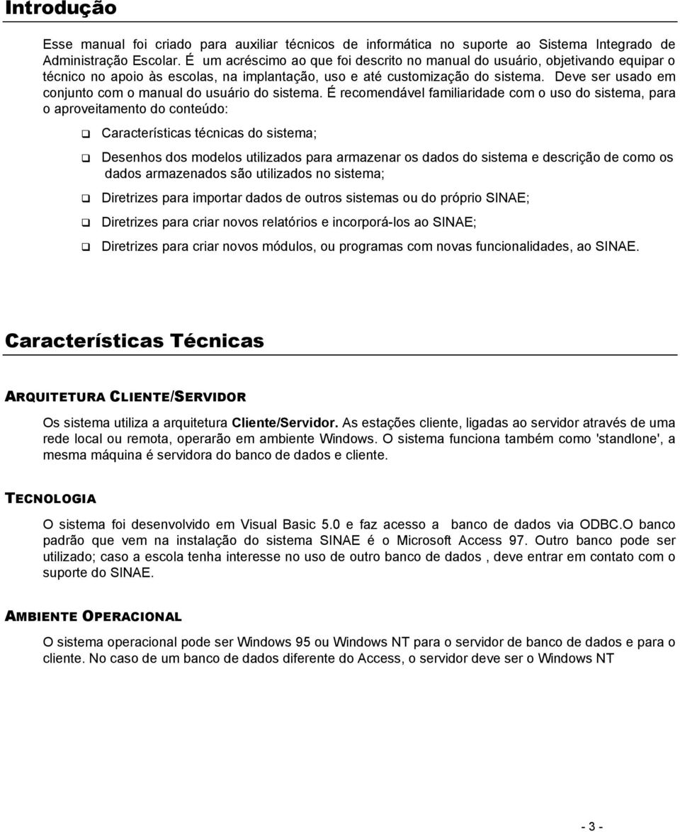 Deve ser usado em conjunto com o manual do usuário do sistema.