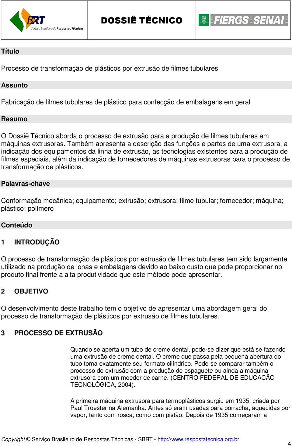 Também apresenta a descrição das funções e partes de uma extrusora, a indicação dos equipamentos da linha de extrusão, as tecnologias existentes para a produção de filmes especiais, além da indicação