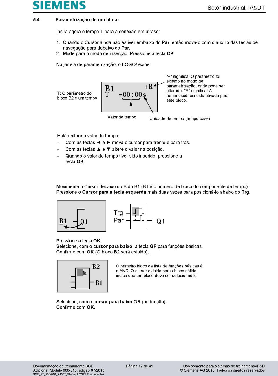 Mude para o modo de inserção: Pressione a tecla OK Na janela de parametrização, o LOGO!