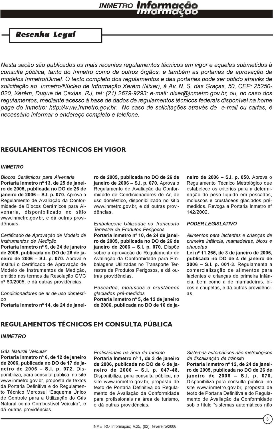 das Graças, 50, CEP: 25250-020, Xerém, Duque de Caxias, RJ, tel: (21) 2679-9293; e-mail: nixer@inmetro.gov.