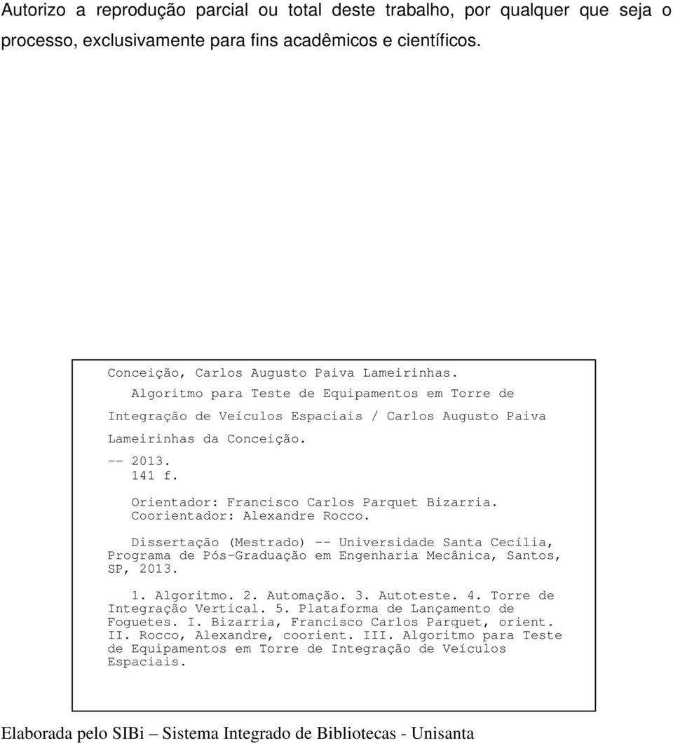 Coorientador: Alexandre Rocco. Dissertação (Mestrado) -- Universidade Santa Cecília, Programa de Pós-Graduação em Engenharia Mecânica, Santos, SP, 2013. 1. Algoritmo. 2. Automação. 3. Autoteste. 4.