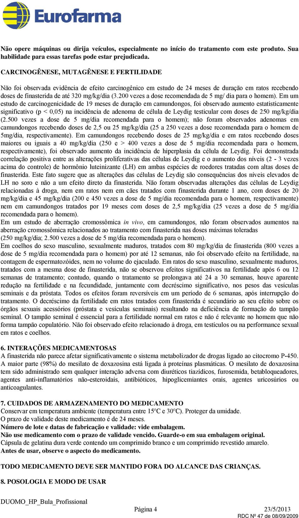 200 vezes a dose recomendada de 5 mg/ dia para o homem).