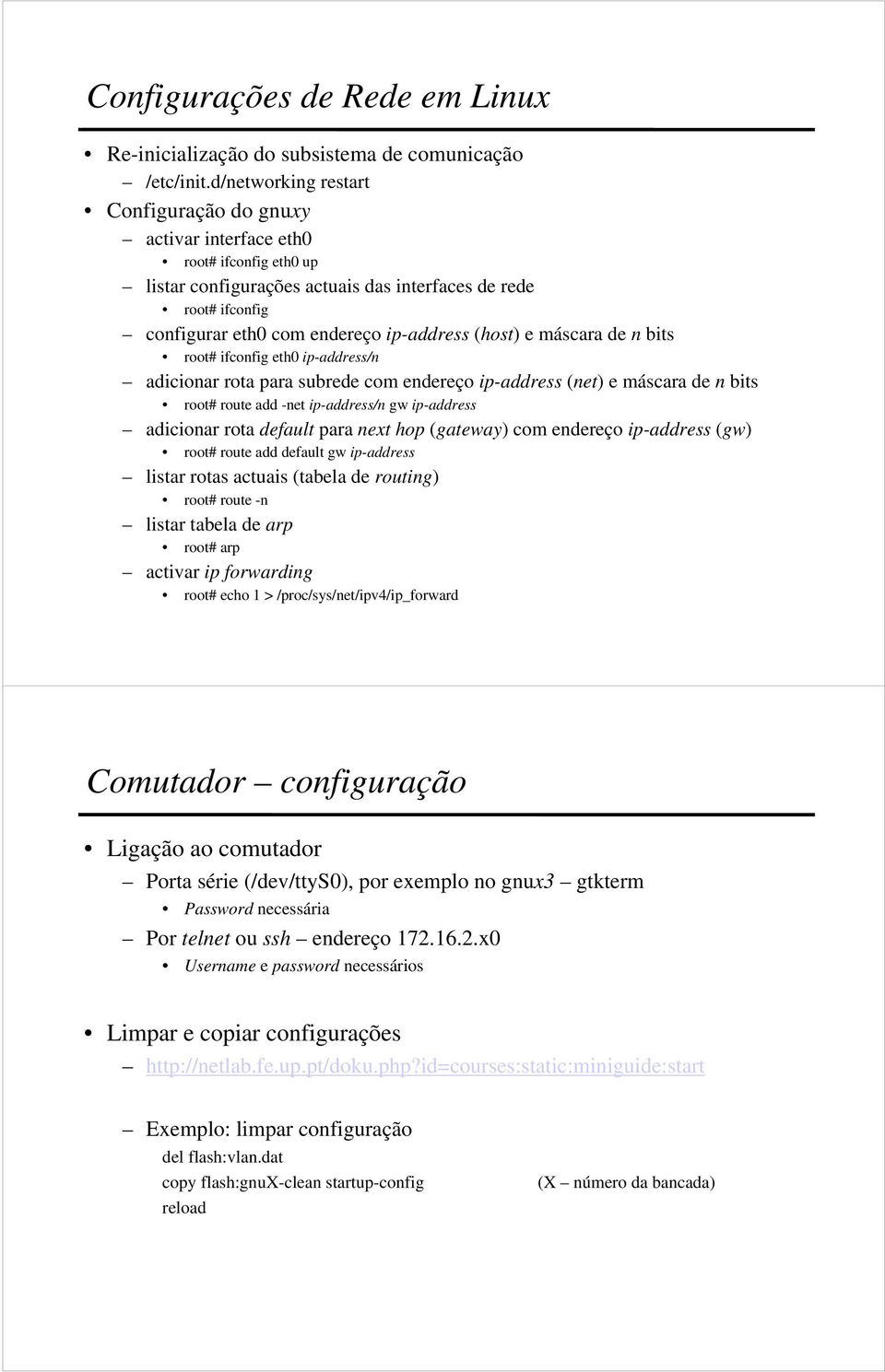 (host) e máscara de n bits root# ifconfig eth0 ip-address/n adicionar rota para subrede com endereço ip-address (net) e máscara de n bits root# route add -net ip-address/n gw ip-address adicionar