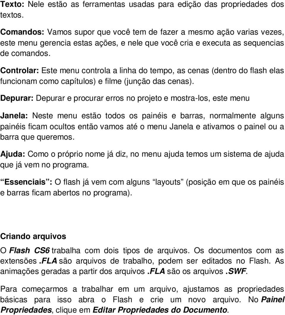 Controlar: Este menu controla a linha do tempo, as cenas (dentro do flash elas funcionam como capítulos) e filme (junção das cenas).