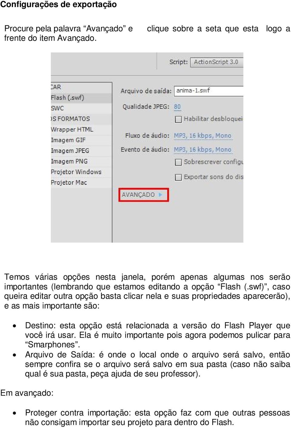 swf), caso queira editar outra opção basta clicar nela e suas propriedades aparecerão), e as mais importante são: Destino: esta opção está relacionada a versão do Flash Player que você irá usar.