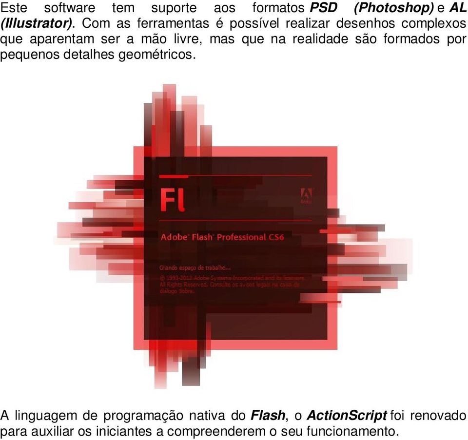 que na realidade são formados por pequenos detalhes geométricos.