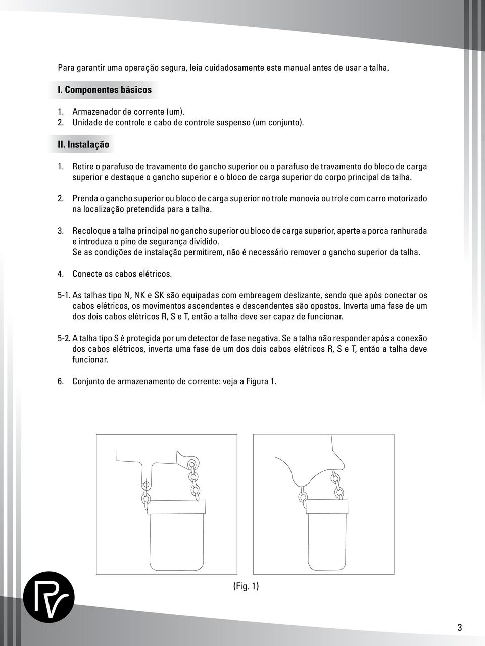 Retire o parafuso de travamento do gancho superior ou o parafuso de travamento do bloco de carga superior e destaque o gancho superior e o bloco de carga superior do corpo principal da talha. 2.