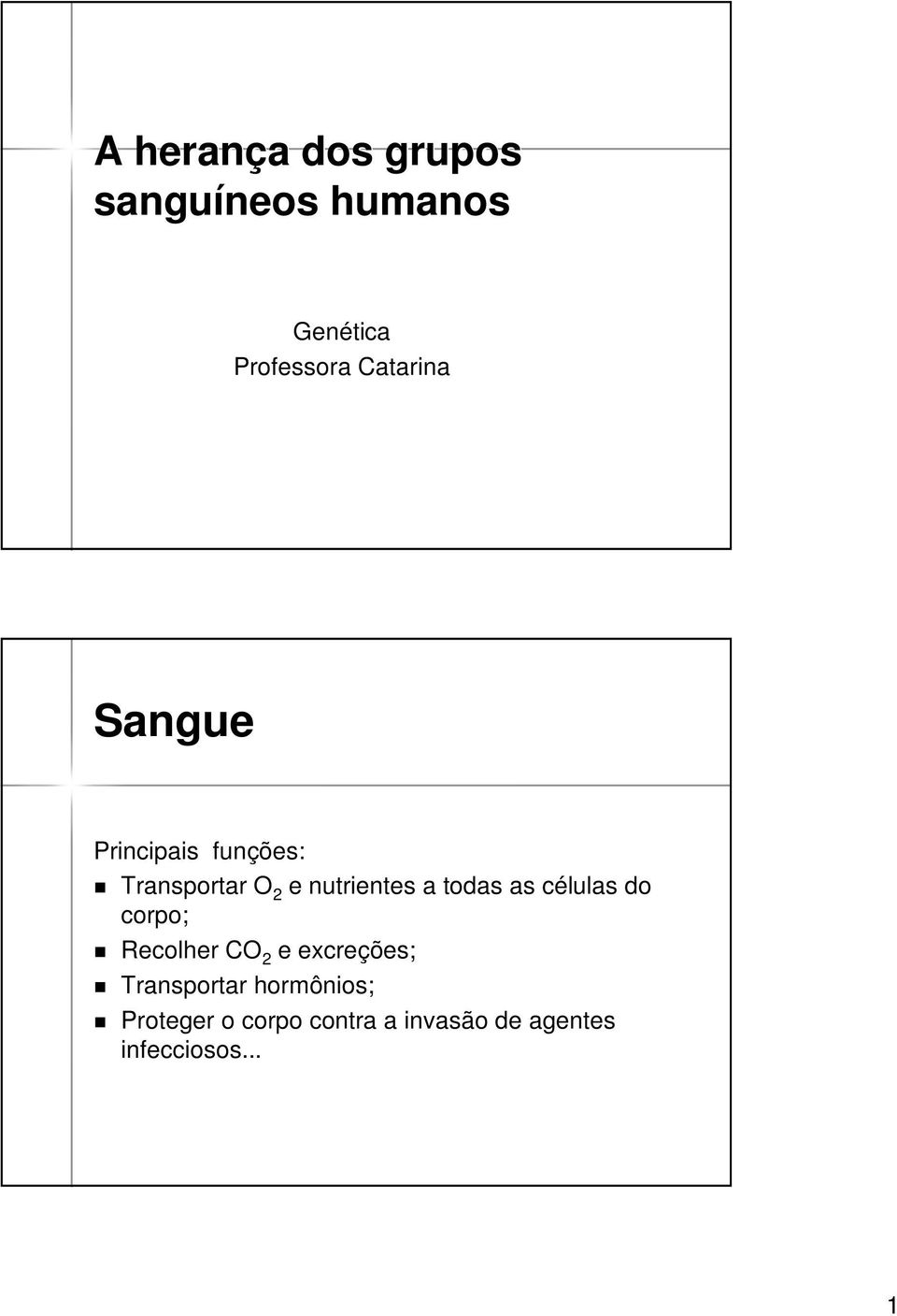 todas as células c do corpo; Recolher CO 2 e excreções; Transportar