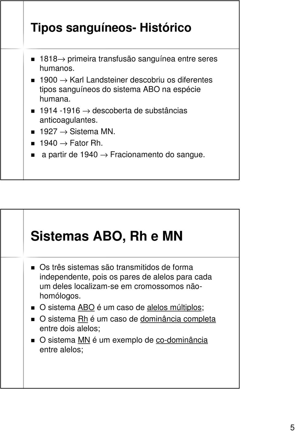1927 Sistema MN. 1940 Fator Rh. a partir de 1940 Fracionamento do sangue.