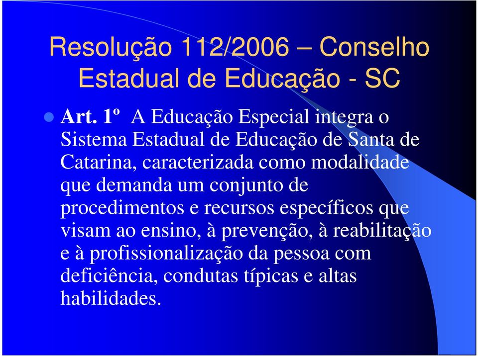 caracterizada como modalidade que demanda um conjunto de procedimentos e recursos específicos