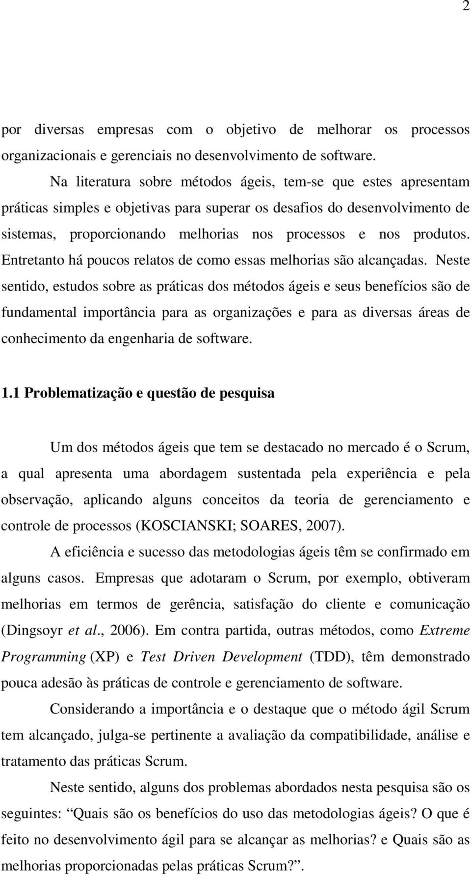 produtos. Entretanto há poucos relatos de como essas melhorias são alcançadas.