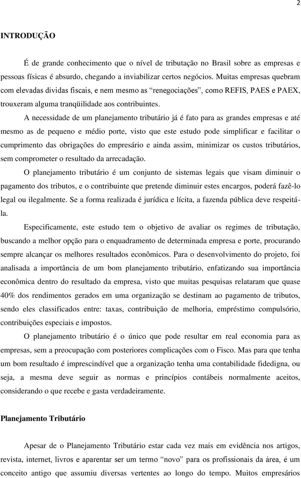 A necessidade de um planejamento tributário já é fato para as grandes empresas e até mesmo as de pequeno e médio porte, visto que este estudo pode simplificar e facilitar o cumprimento das obrigações