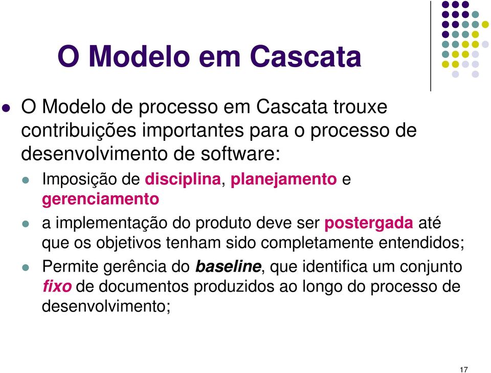 produto deve ser postergada até que os objetivos tenham sido completamente entendidos; Permite gerência