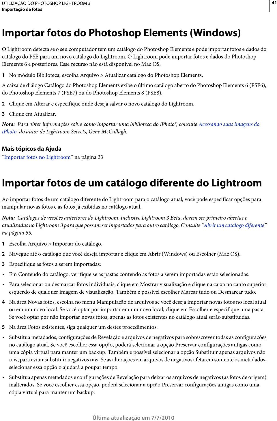 1 No módulo Biblioteca, escolha Arquivo > Atualizar catálogo do Photoshop Elements.