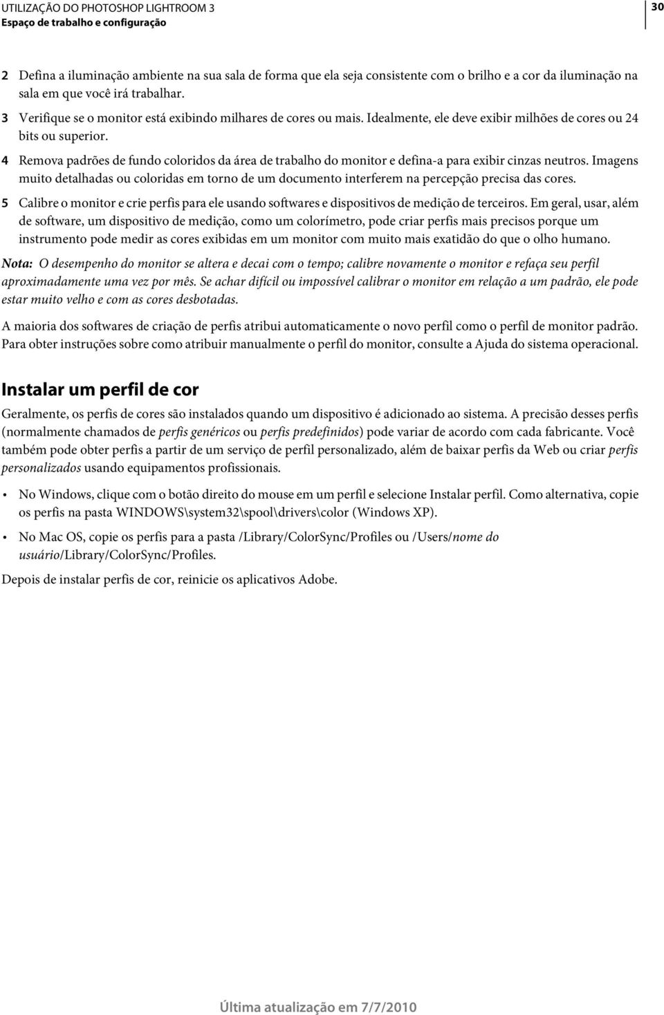 4 Remova padrões de fundo coloridos da área de trabalho do monitor e defina-a para exibir cinzas neutros.