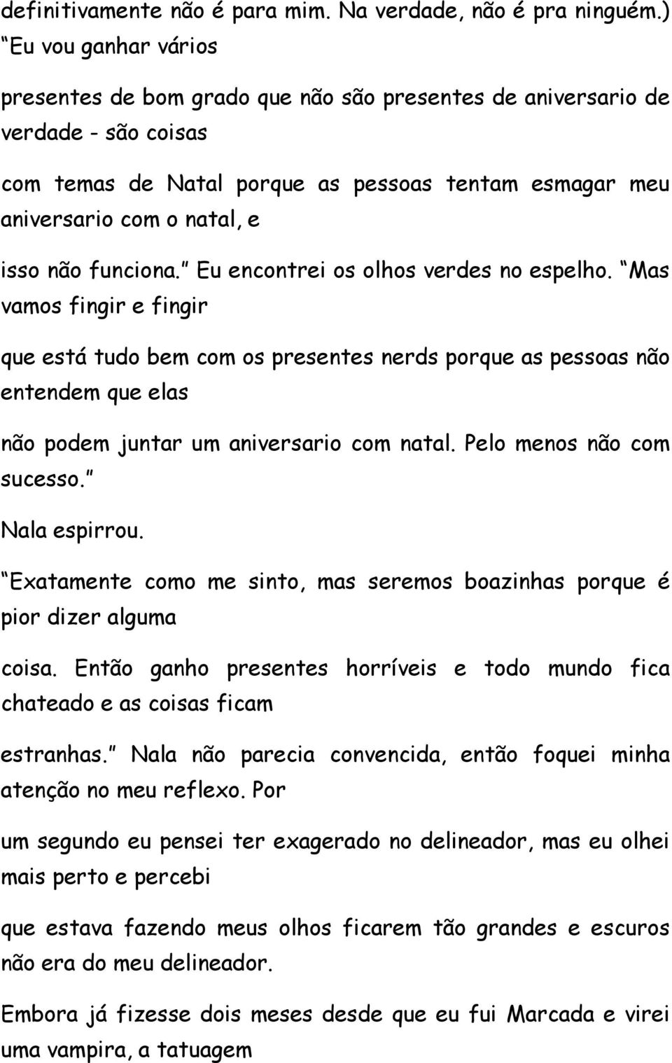 funciona. Eu encontrei os olhos verdes no espelho. Mas vamos fingir e fingir que está tudo bem com os presentes nerds porque as pessoas não entendem que elas não podem juntar um aniversario com natal.