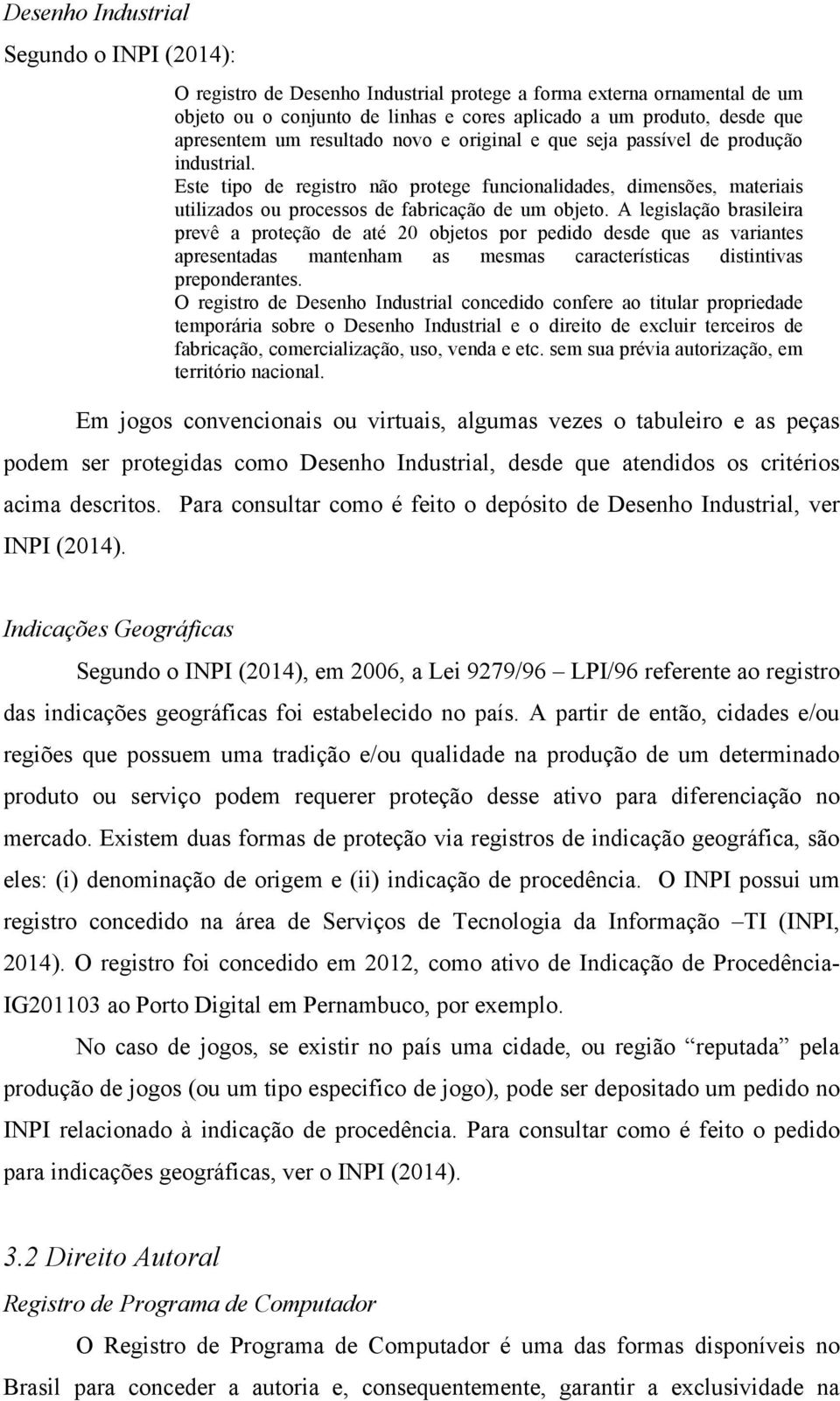 A legislação brasileira prevê a proteção de até 20 objetos por pedido desde que as variantes apresentadas mantenham as mesmas características distintivas preponderantes.