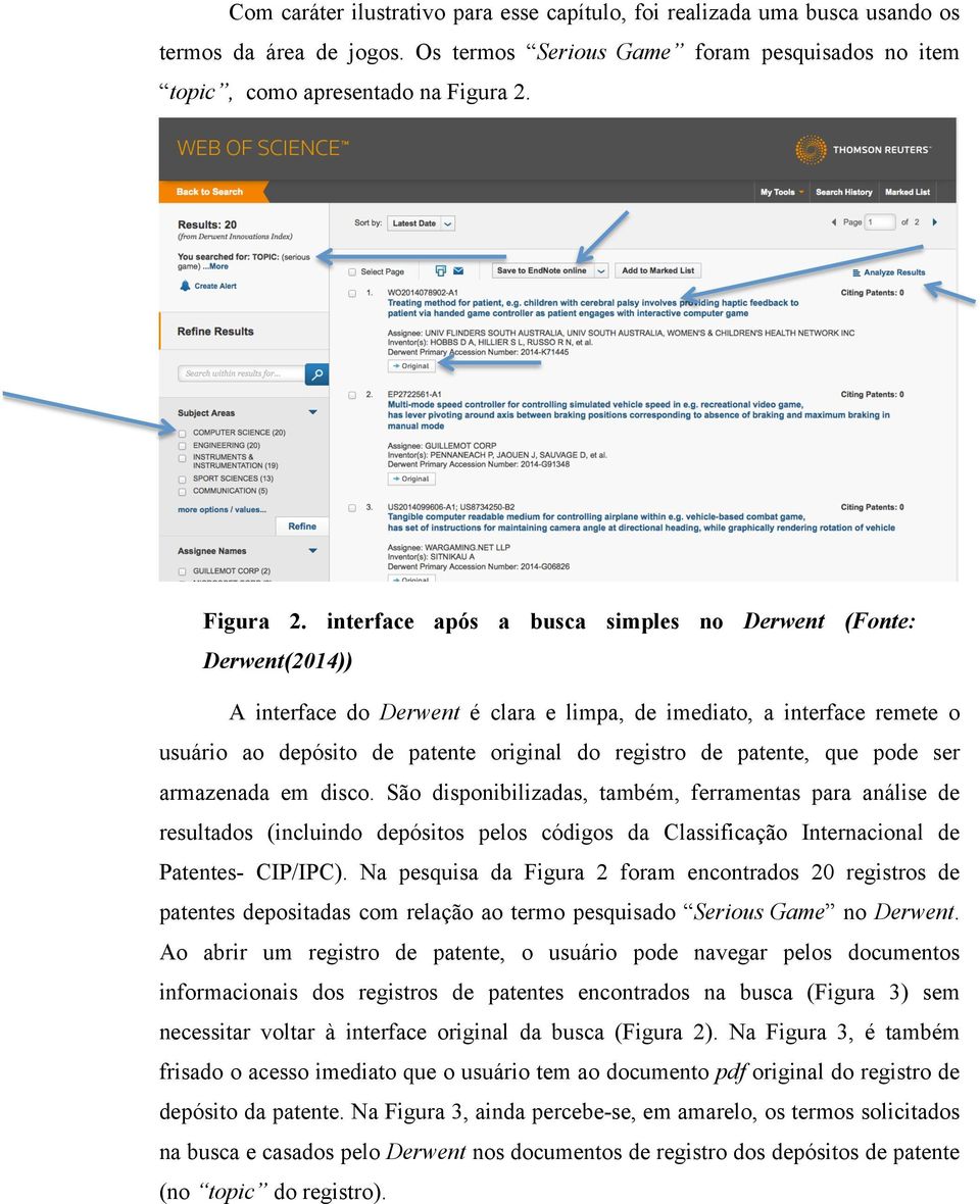 interface após a busca simples no Derwent (Fonte: Derwent(2014)) A interface do Derwent é clara e limpa, de imediato, a interface remete o usuário ao depósito de patente original do registro de