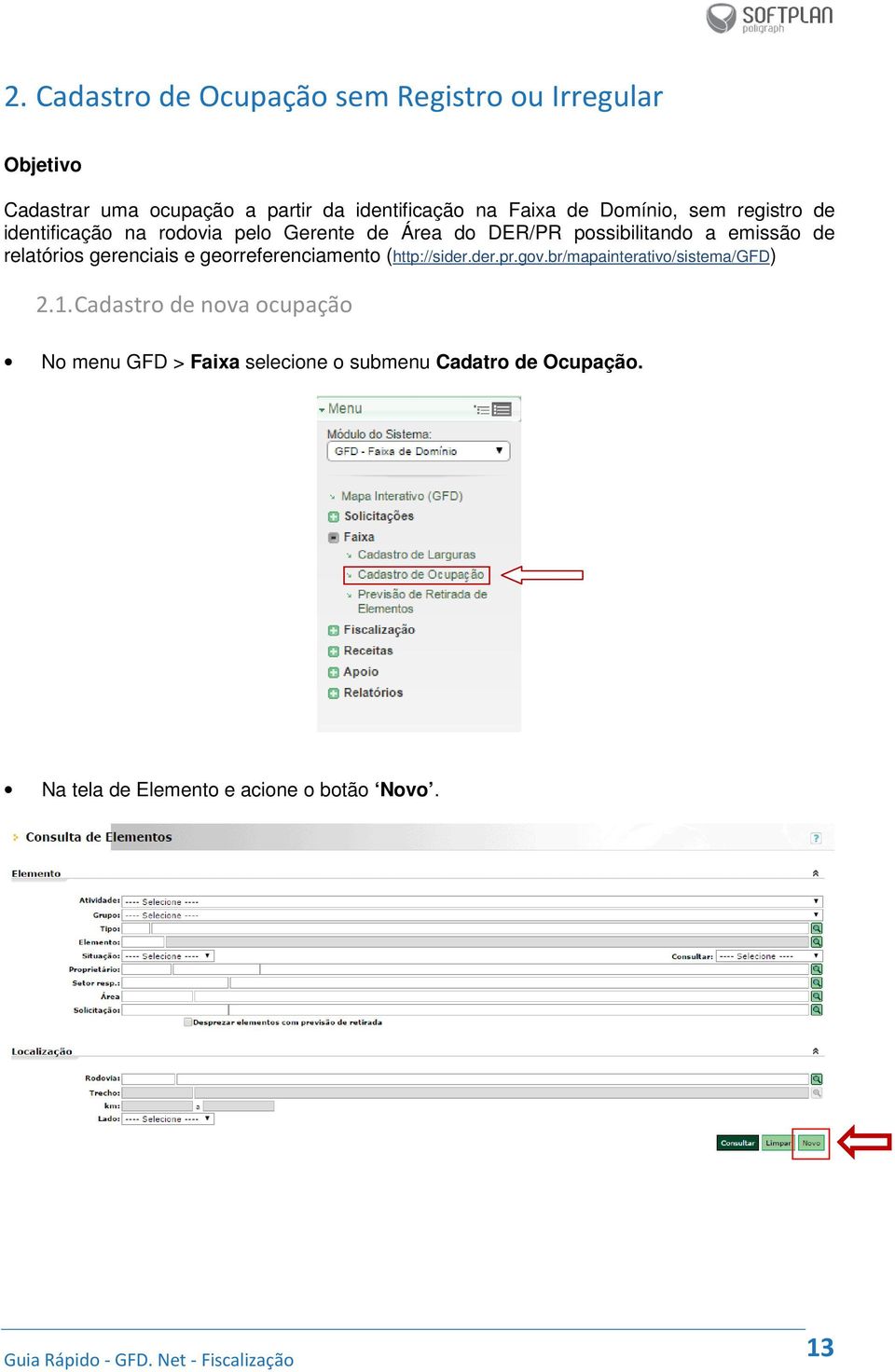 relatórios gerenciais e georreferenciamento (http://sider.der.pr.gov.br/mapainterativo/sistema/gfd) 2.1.