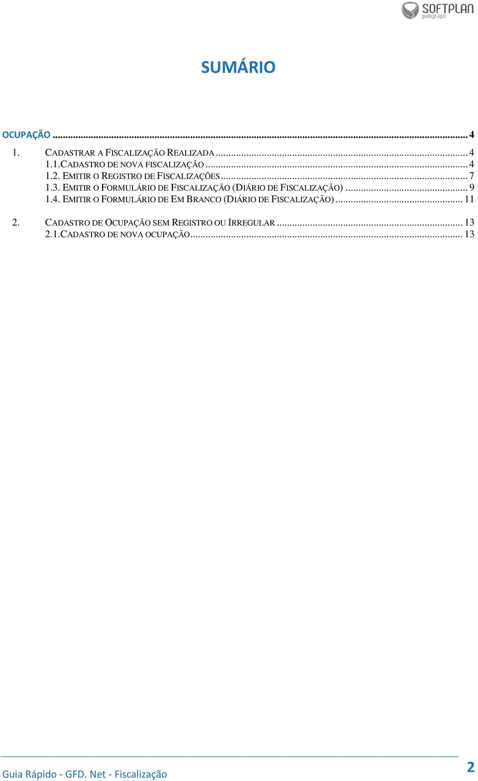 EMITIR O FORMULÁRIO DE FISCALIZAÇÃO (DIÁRIO DE FISCALIZAÇÃO)... 9 1.4.