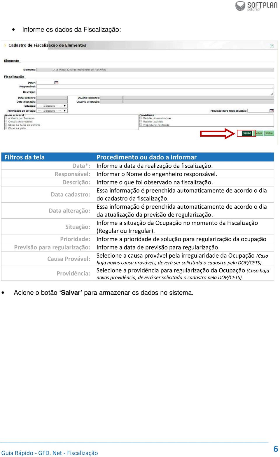 Essa informação é preenchida automaticamente de acordo o dia Data alteração: da atualização da previsão de regularização.