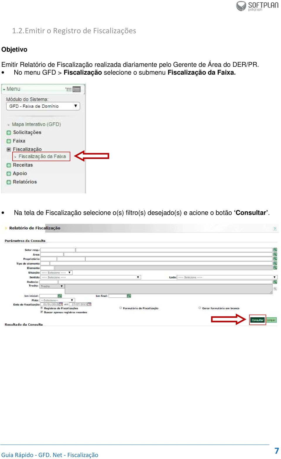 No menu GFD > Fiscalização selecione o submenu Fiscalização da Faixa.