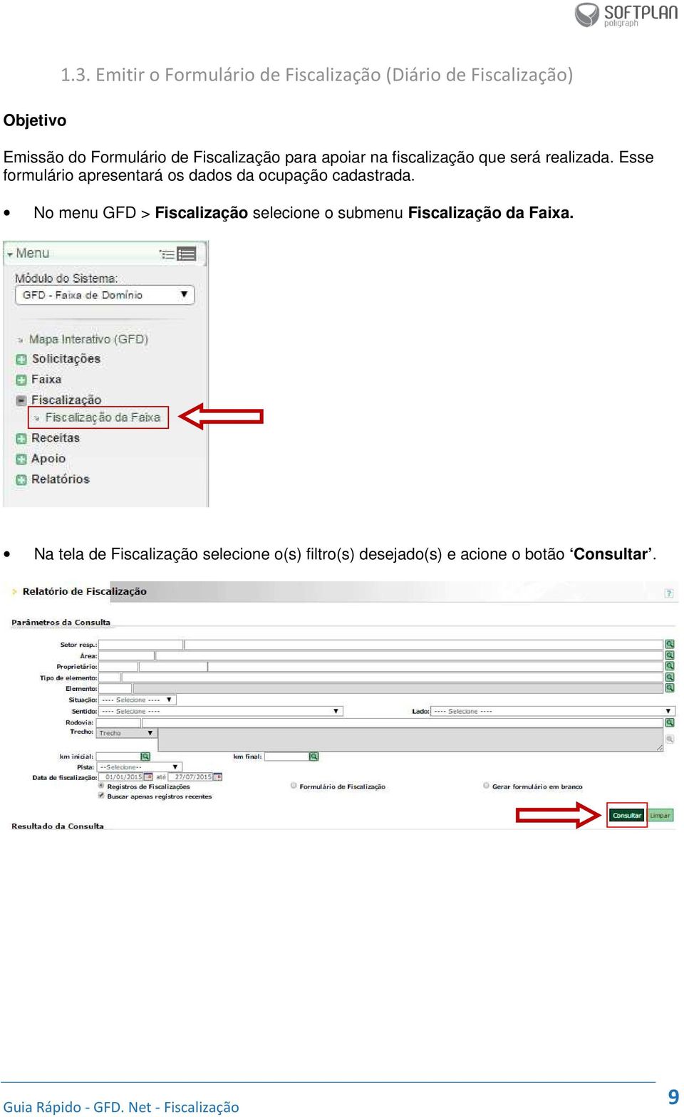 Fiscalização para apoiar na fiscalização que será realizada.