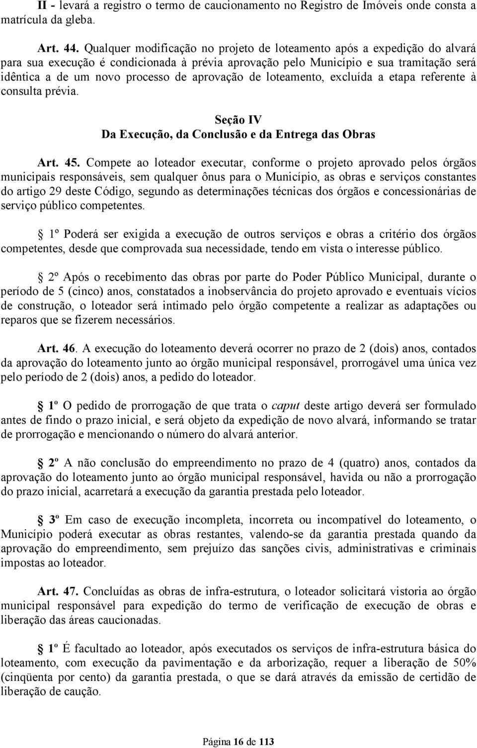 aprovação de loteamento, excluída a etapa referente à consulta prévia. Seção IV Da Execução, da Conclusão e da Entrega das Obras Art. 45.