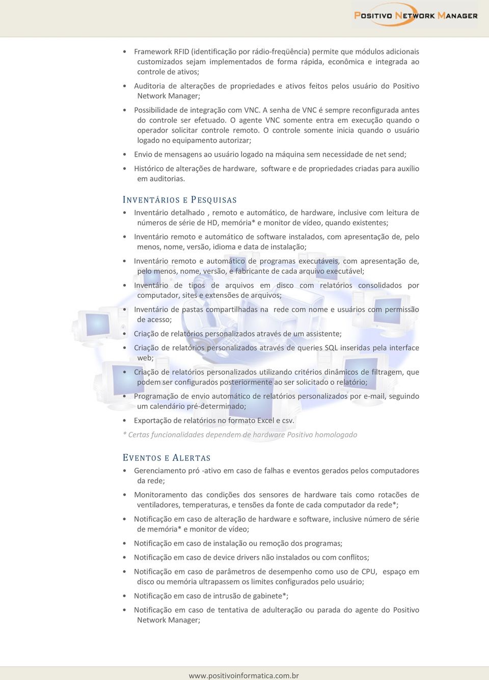 O agente VNC somente entra em execução quando o operador solicitar controle remoto.