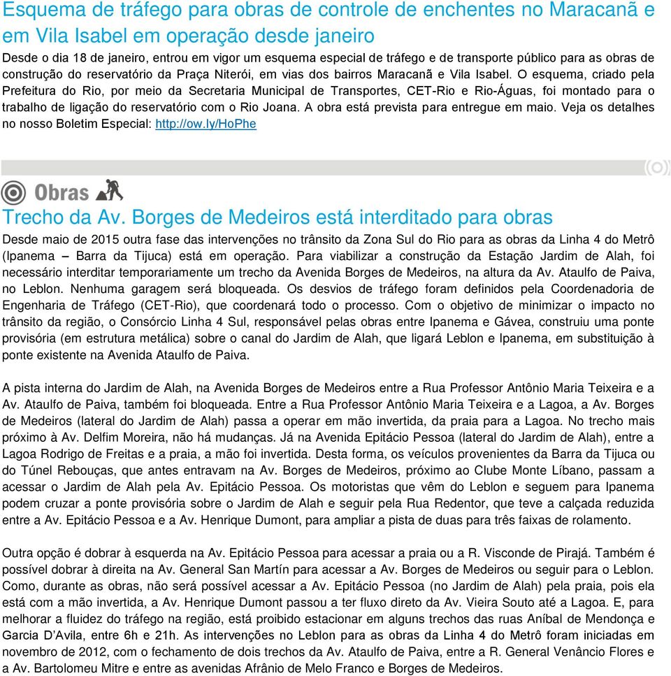 O esquema, criado pela Prefeitura do Rio, por meio da Secretaria Municipal de Transportes, CET-Rio e Rio-Águas, foi montado para o trabalho de ligação do reservatório com o Rio Joana.