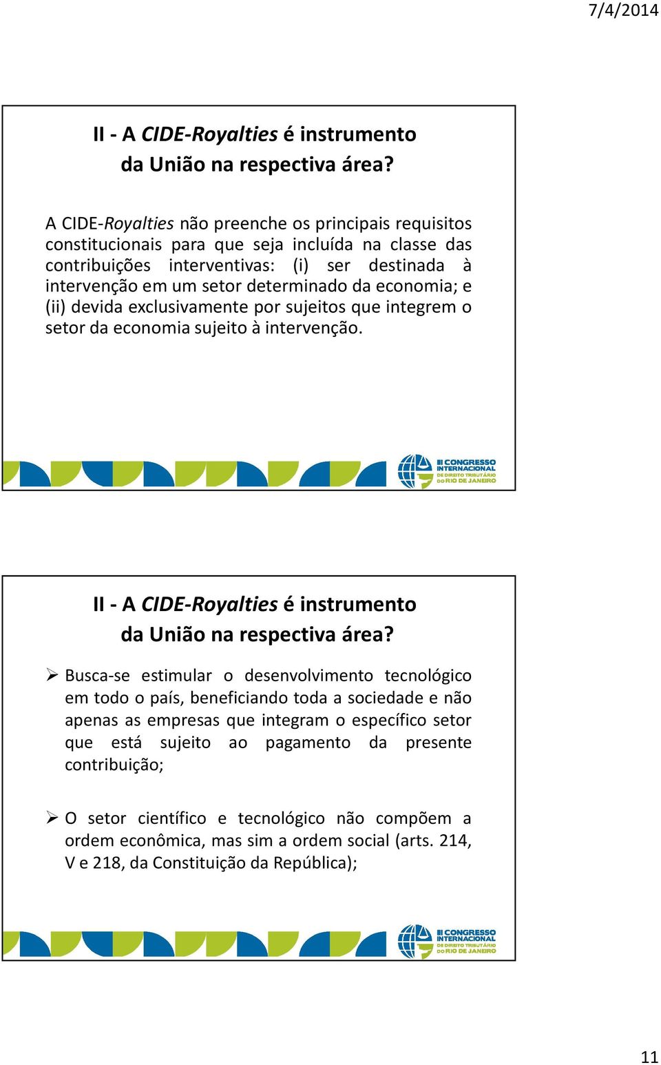 economia; e (ii) devida exclusivamente por sujeitos que integrem o setor da economia sujeito à intervenção.