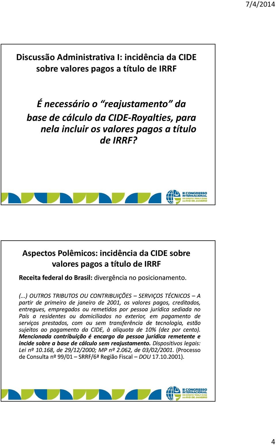 ..) OUTROS TRIBUTOS OU CONTRIBUIÇÕES SERVIÇOS TÉCNICOS A partir de primeiro de janeiro de 2001, os valores pagos, creditados, entregues, empregados ou remetidos por pessoa jurídica sediada no País a