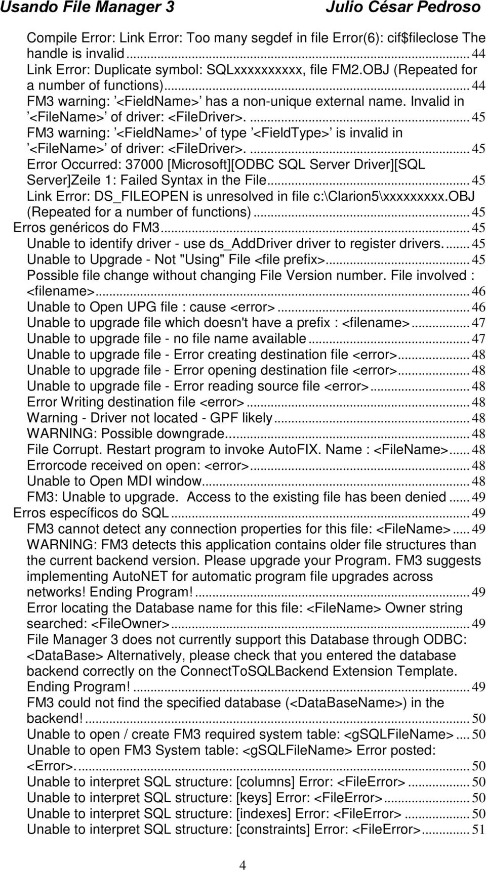 ... 45 FM3 warning: <FieldName> of type <FieldType> is invalid in <FileName> of driver: <FileDriver>.