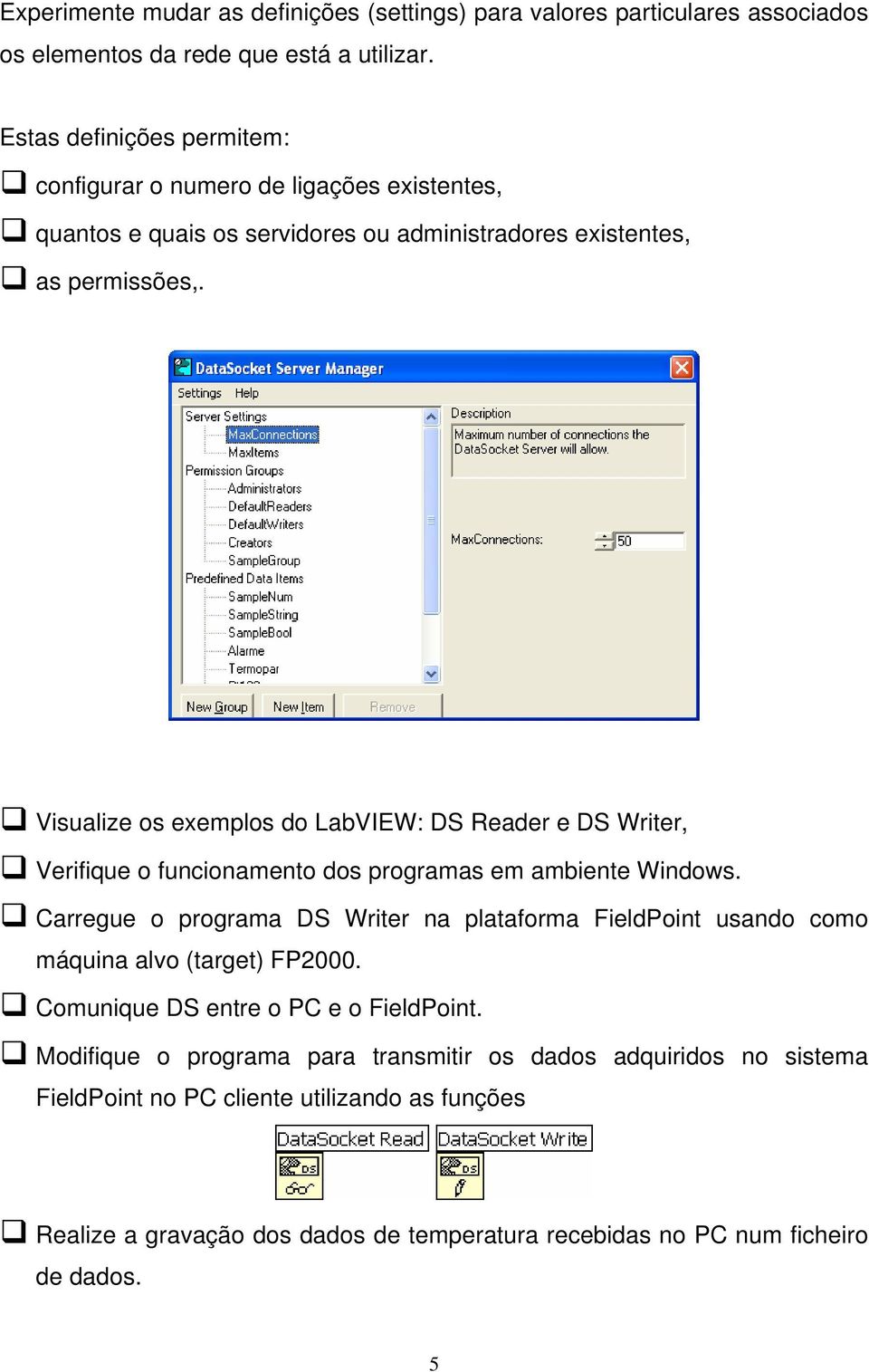 Visualize os exemplos do LabVIEW: DS Reader e DS Writer, Verifique o funcionamento dos programas em ambiente Windows.