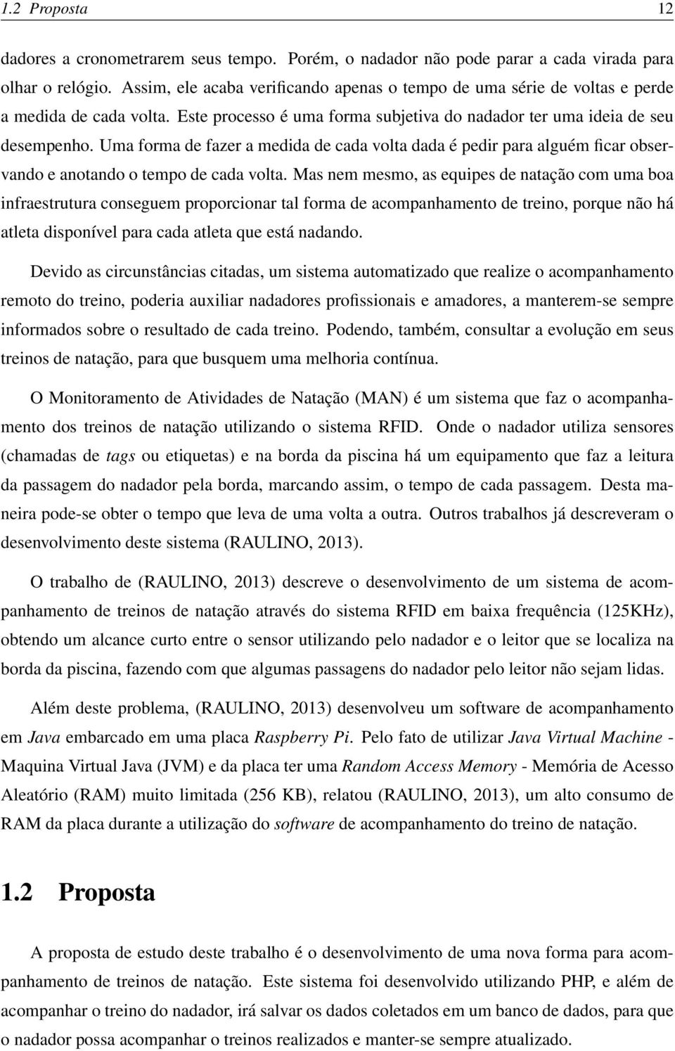 Uma forma de fazer a medida de cada volta dada é pedir para alguém ficar observando e anotando o tempo de cada volta.