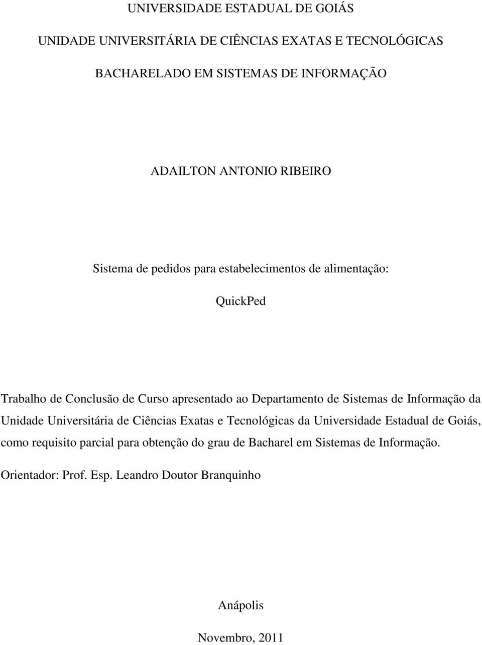 Departamento de Sistemas de Informação da Unidade Universitária de Ciências Exatas e Tecnológicas da Universidade Estadual de Goiás, como