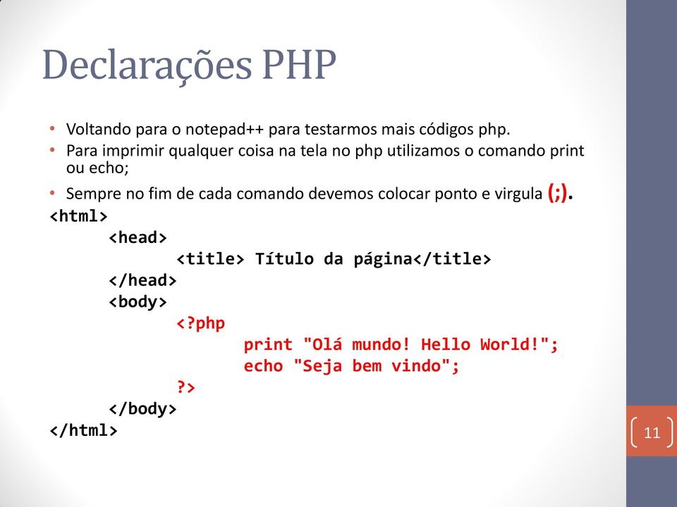 fim de cada comando devemos colocar ponto e virgula (;).