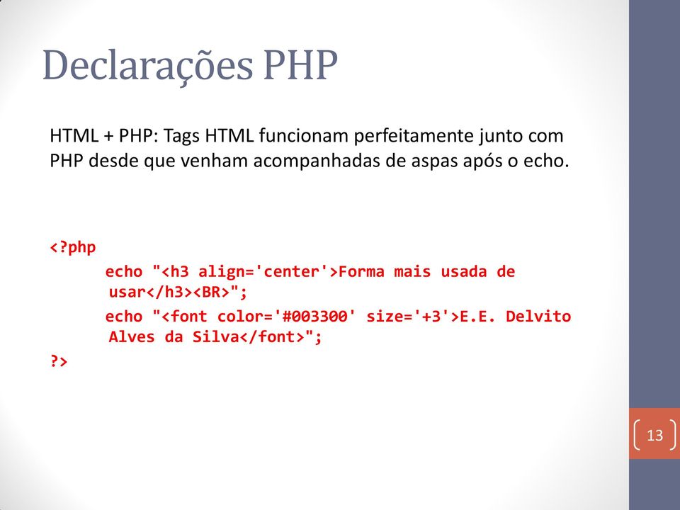 echo "<h3 align='center'>forma mais usada de usar</h3><br>"; echo