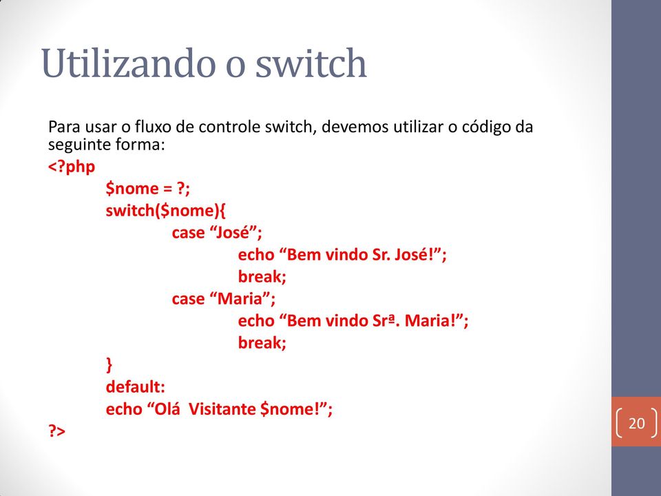 ; switch($nome){ case José 