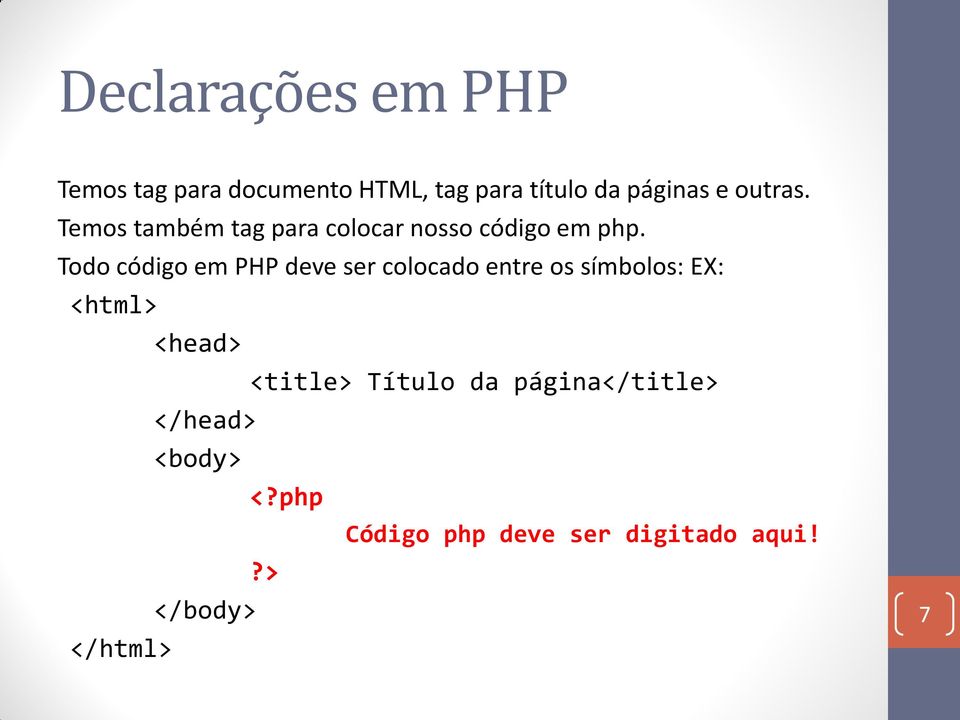 Todo código em PHP deve ser colocado entre os símbolos: EX: <html> <head>