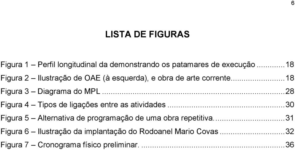 ..28 Figura 4 Tipos de ligações entre as atividades.