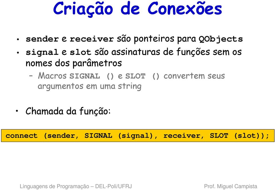 Macros SIGNAL () e SLOT () convertem seus argumentos em uma string