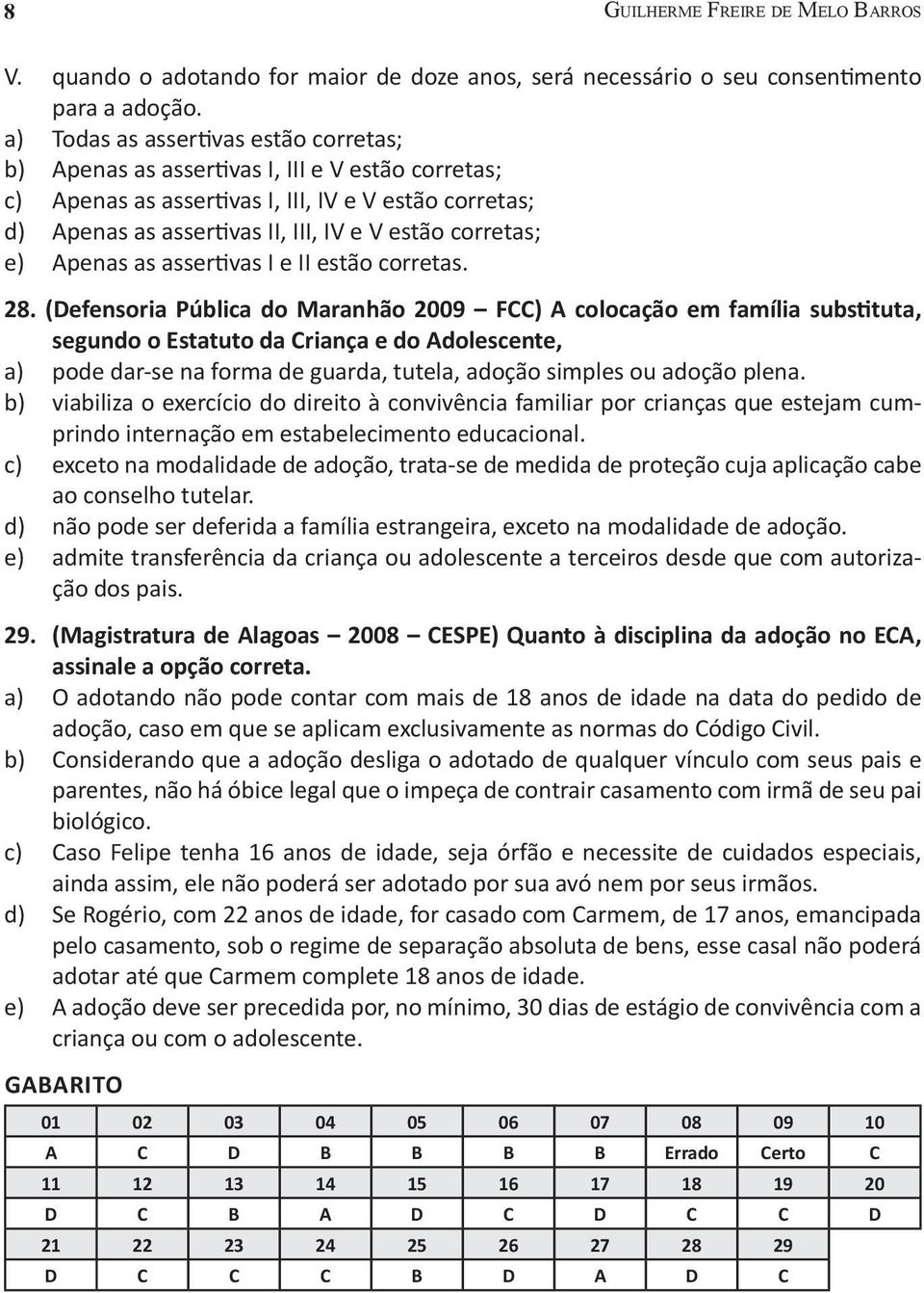 corretas; e) Apenas as assertivas I e II estão corretas. 28.