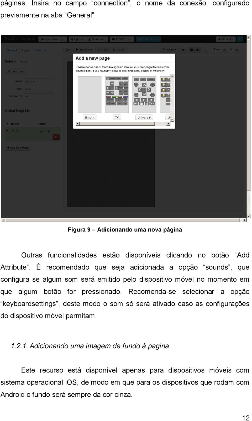 É recomendado que seja adicionada a opção sounds, que configura se algum som será emitido pelo dispositivo móvel no momento em que algum botão for pressionado.