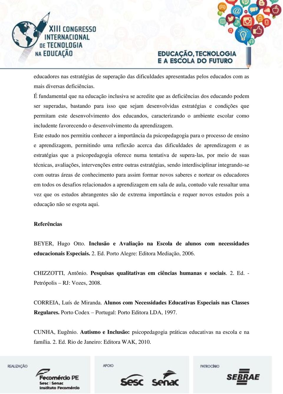 desenvolvimento dos educandos, caracterizando o ambiente escolar como includente favorecendo o desenvolvimento da aprendizagem.